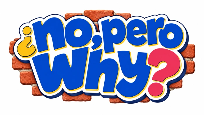 No, Pero Why?